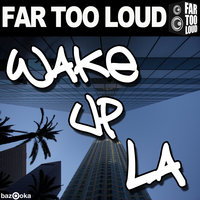 Wake Up LA - Far Too Loud