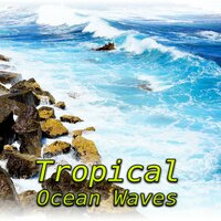 Mother Earth Sounds of Nature - Tropical Ocean Waves Oasis