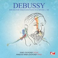 Sonata for Violin and Piano in G Minor, L. 140: I. Allegro vivo / II. Intermède: Fantasque et leger / III. Finale: Trè animé - Dénes Zsigmondy & Anneliese Ninen-Zsigmondy & Claude Debussy