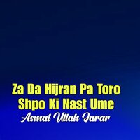 Za Da Hijran Pa Toro Shpo Ki Nast Ume - Asmat Ullah Jarar