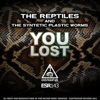You Lost - The Reptiles & The Synthetic Plastic Worms