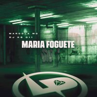Maria Foguete - Marcola MC & DJ KS 011