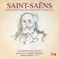 Havanaise for Violin and Orchestra in E Major, Op. 83 - Moscow RTV Symphony Orchestra & Andrei Korsakov & Камиль Сен-Санс