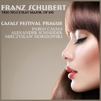 Trio No. 2 E-Flat Major, Op. 100: I. Allegro - Pablo Casals & Alexander Schneider & Mieczyslaw Horszowski & Франц Шуберт