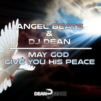 May God Give You His Peace - Angel Beats & DJ Dean