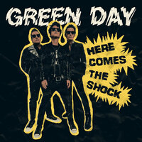 Here Comes The Shock - Green Day