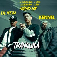 Tranquila - Nacho MB & Kennel & Lil Nera