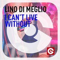 I Can't Live Without - Lino Di Meglio & Corvino Traxx