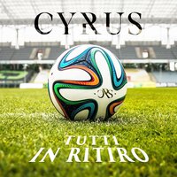 Tutti in ritiro - CYRUS