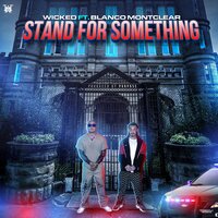Stand for Something - Wicked & Blanco Montclear