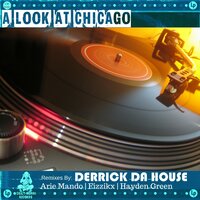 A Look at Chicago - Derrick Da House & Fizzikx