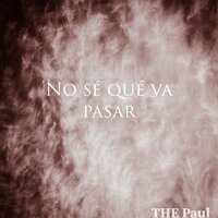 No sé qué va pasar - The Paul