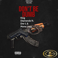 Don't Be Dumb - King Diamendz & Mona Lissa & Dre-L