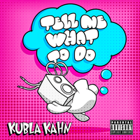 Tell Me What To Do - Kubla Kahn