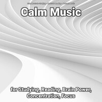 Calm Music for Studying, Reading, Brain Power, Concentration, Focus, Pt. 42 - Calm Music For Studying & Music for Reading & Peaceful Music