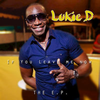 If You Leave Me Now - Lukie D
