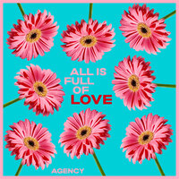 All Is Full Of Love - Agency & Romeo's Fault