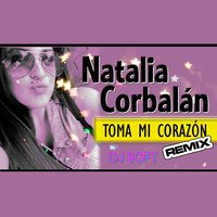 Toma Mi Corazón - DJ Soft & Natalia Corbalán