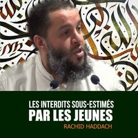 Les interdits sous-estimés par les jeunes, Pt.6 - Rachid Haddach