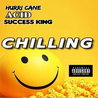 CHILLING - HURRI CANE & Success King & ACID