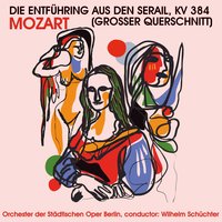 Die Entführung aus den Serail, K. 384, Akt 2: Ach, Belmonte! Ach, mein Leben! (Konstanze, Belmonte, Perdillo, Blonde) - Orchester der Städtischen Oper Berlin & Wilhelm Schuchter & Вольфганг Амадей Моцарт