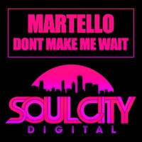 Dont Make Me Wait - Martello