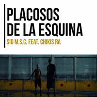 Placosos de la Esquina - Sid MSC & chikis ra
