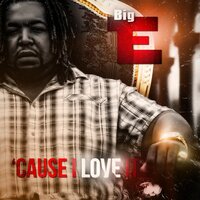 Cause I Love It - Big E