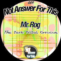 The Dark Tribal Groove - Mr. Rog