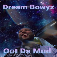 Out da Mud - Dream Bowyz