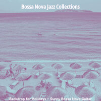 Dream-Like Ambiance for Tropical Getaways - Bossa Nova Jazz Collections