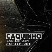 Caquinho - Sanjo Ramos Jr & Ebner Chrispim