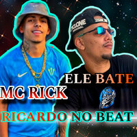 Ele Bate - Ricardo no Beat & MC Rick