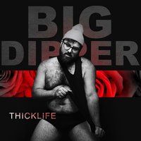 H.B.I.C. (Thick Life) - Big Dipper