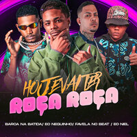 Hoje Vai Ter Roça Roça - Eo Neguinho & Barca Na Batida & EO NIEL & Favela No Beat