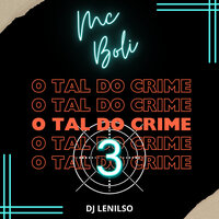 O Tal do Crime 3 - MC Boli & DJ Lenilso