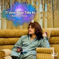 Ti Usna Mana Taba Ko (1) - Nazeer Jan Baloch