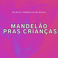 Mandelão Pras Crianças - MC MN & DJ Henrique de São Mateus