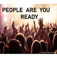 People Are You Ready - Roberth in Da House