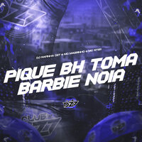 PIQUE BH TOMA BARBIE NOIA - DJ Rafinha DZ7 & Mc Magrinho & MC Stér