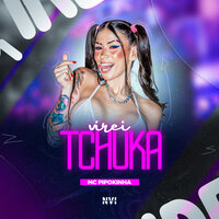 Virei Tchuka - MC PIPOKINHA