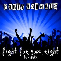 Fight for Your Right - Party Animals