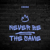 Never be the same - Casha