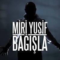 Bağışla - Мири Юсиф