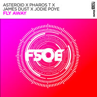 Fly Away - Asteroid & Pharos T & James Dust & Jodie Poye