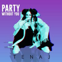 Party Without You - Tenaj