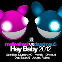 Hey Baby 2012 - Melleefresh & deadmau5 & Dirtyloud