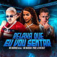 Relaxa Que Eu Vou Sentar - MC Rodrigo Oficial & MC Marsha