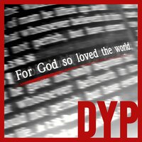 For God So Loved the World - DYP