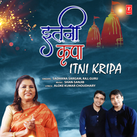 Itni Kripa - Sadhna Sargam & Raj & Guru & Shan-Sanjib